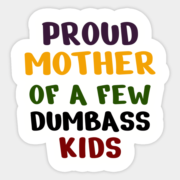 Proud Mother Of A Few Dumbass Kids Sticker by Dizzyland